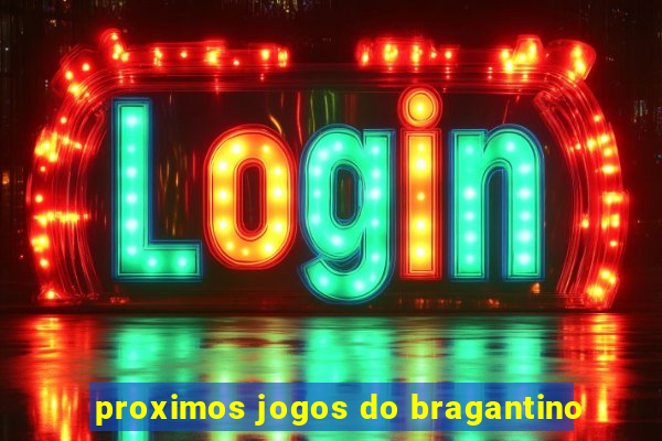 proximos jogos do bragantino